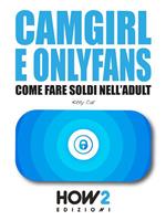 Camgirl e OnlyFans. Come fare soldi nell'adult