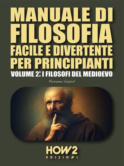 I Manuale di filosofia facile e divertente per principianti. Vol. 2 - Rosanna Vespoli - ebook