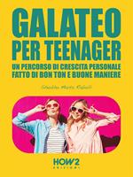 Galateo per teenager. Un percorso di crescita personale, fatto di bon ton e buone maniere