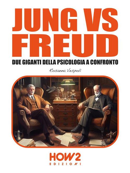 Jung vs Freud. Due giganti della psicologia a confronto - Rosanna Vespoli - ebook