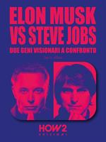 Elon Musk vs Steve Jobs. Due geni visionari a confronto