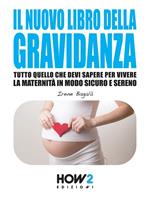 Il nuovo libro della gravidanza. Tutto quello che devi sapere per vivere la maternità in modo sicuro e sereno