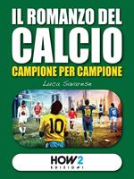 Il romanzo del calcio, campione per campione. Vol. 1