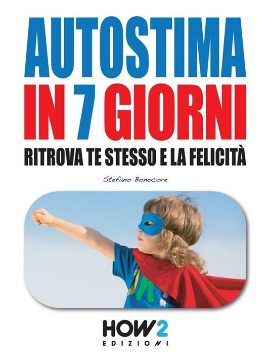 Autostima in 7 giorni. Ritrova te stesso e la felicità - Stefano Bonocore - ebook