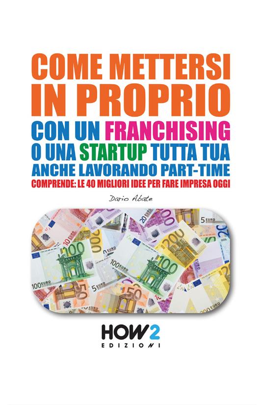 Come mettersi in proprio con un franchising o una startup tutta tua, anche lavorando part-time - Dario Abate - copertina