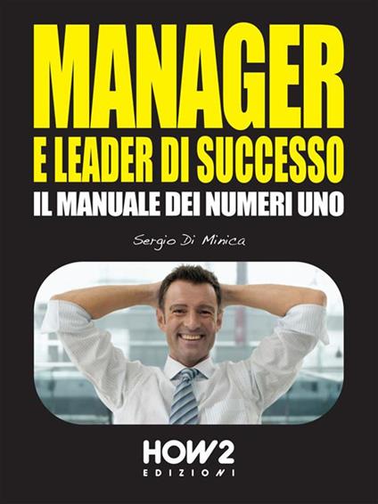 Manager e leader di successo. Il manuale dei numeri uno - Sergio Di Minica - copertina