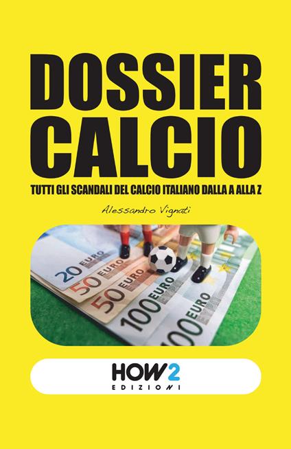 Dossier calcio. Tutti gli scandali del calcio italiano dalla A alla Z - Alessandro Vignati - copertina