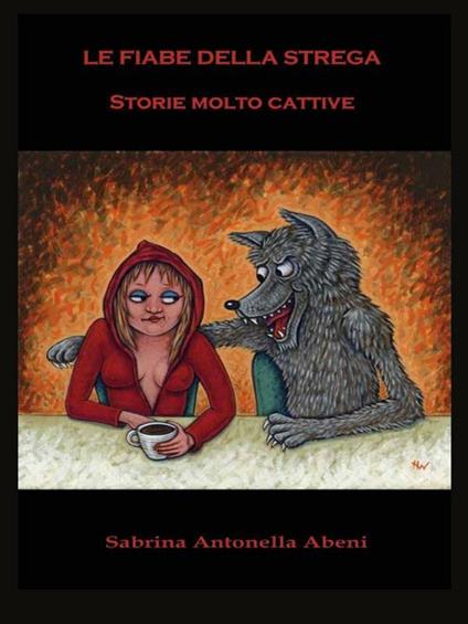 Le fiabe della strega. Storie molto cattive - Sabrina Antonella Abeni - ebook