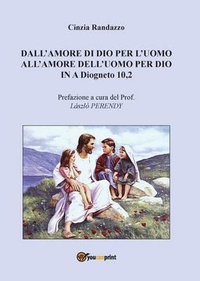 Dall'amore di Dio per l'uomo all'amore dell'uomo per Dio In A Diogneto 10,2 - Cinzia Randazzo - copertina