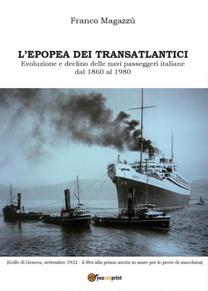 L' epopea dei transatlantici. Evoluzione e declino delle navi passeggeri italiane dal 1860 al 1980 - Franco Magazzù - copertina