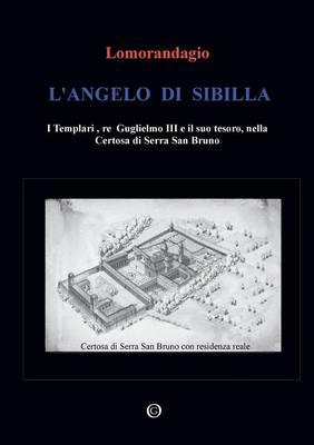 L' angelo di Sibilla. I templari, re Guglielmo III e il suo tesoro, nella certosa di Serra San Bruno - Lomorandagio - copertina