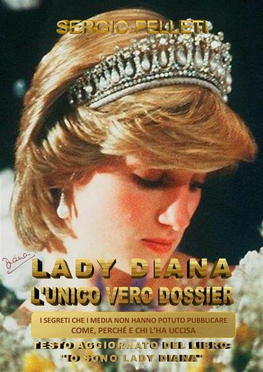 Lady Diana. L'unico vero dossier - Sergio Felleti - ebook