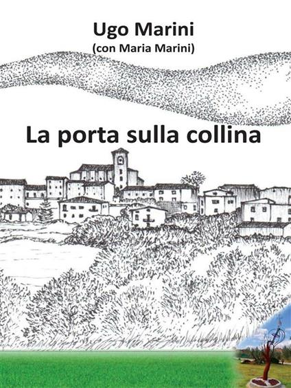 La porta sulla collina - Maria Marini,Ugo Marini - ebook