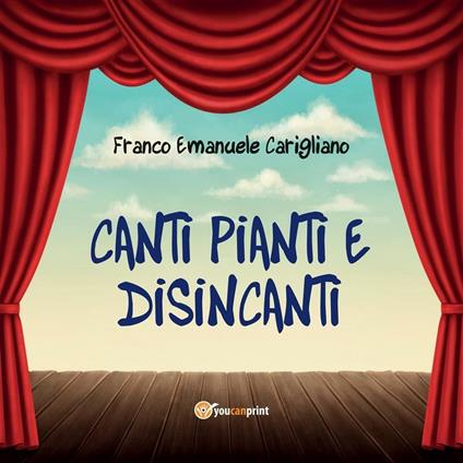 Canti pianti e disincanti - Franco Emanuele Carigliano - ebook