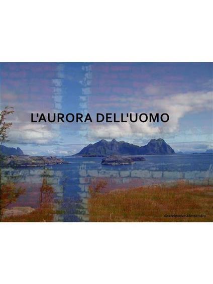 L' aurora dell'uomo - Alessandro Castelnuovo - ebook