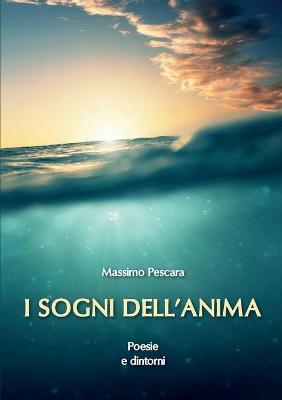 I sogni dell'anima. Poesie e dintorni - Massimo Pescara - copertina