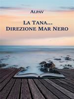 La tana... direzione Mar Nero