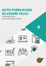 Auto-pubblicarsi ed essere felici. Il self-publishing raccontato dagli scrittori