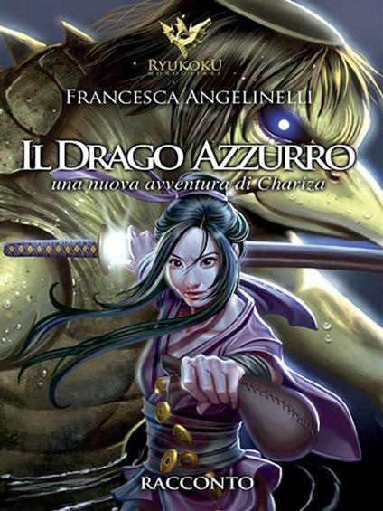 Il drago azzurro. Le avventure di Chariza - Francesca Angelinelli - ebook