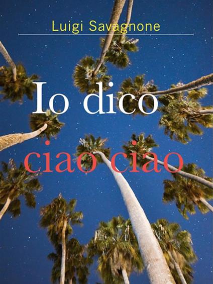 Io dico ciao ciao - Luigi Savagnone - ebook