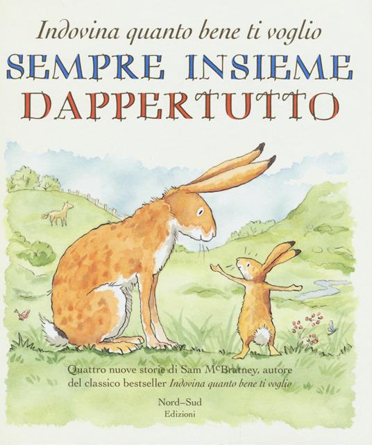 Sempre insieme dappertutto. Indovina quanto bene ti voglio - Sam McBratney - copertina