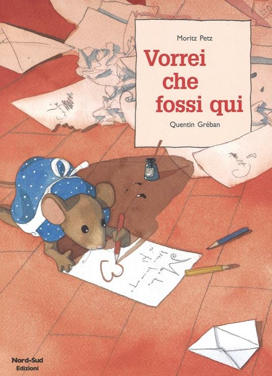 Vorrei che fossi qui. Ediz. illustrata - Moritz Petz,Quentin Gréban - copertina