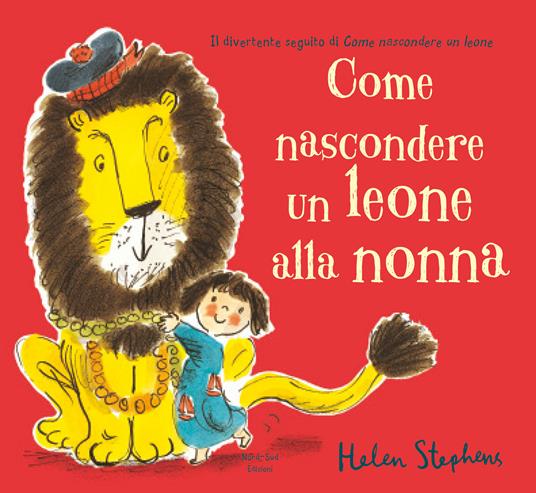 Come nascondere un leone alla nonna. Nuova ediz. - Helen Stephens - copertina