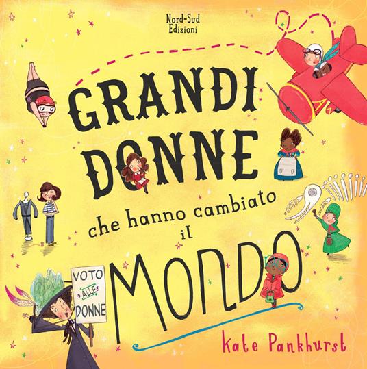 Grandi donne che hanno cambiato il mondo. Nuova ediz. - Kate Pankhurst - copertina