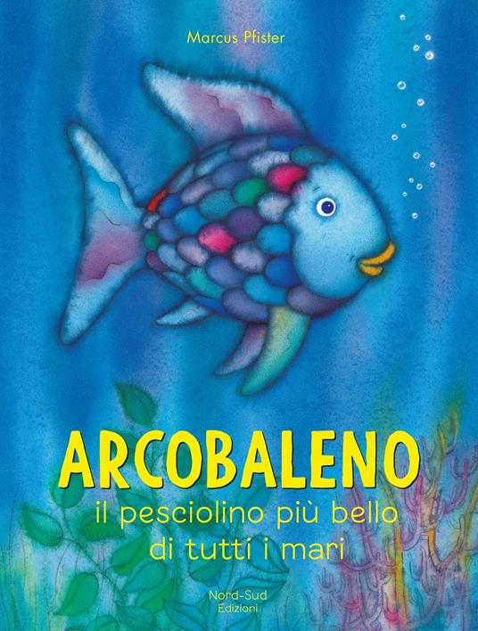 Arcobaleno, il pesciolino più bello di tutti i mari. Ediz. a colori - Marcus Pfister - copertina