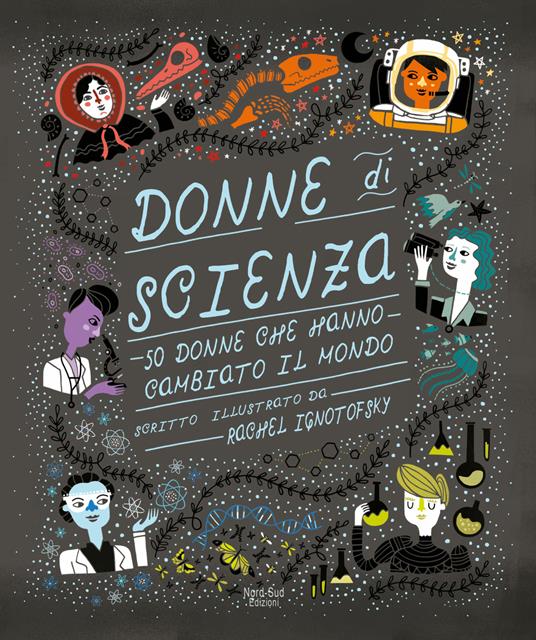 Donne di scienza. 50 donne che hanno cambiato il mondo - Rachel Ignotofsky - copertina