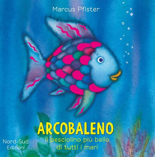 Arcobaleno, il pesciolino più bello di tutti i mari. Ediz. illustrata - Marcus Pfister - copertina