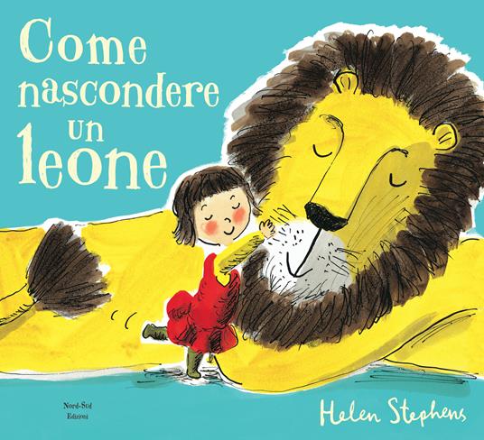 Come nascondere un leone. Ediz. a colori - Helen Stephens - copertina