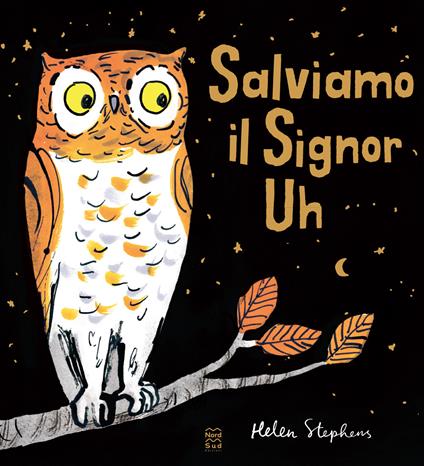 Salviamo il Signor Uh. Ediz. a colori - Helen Stephens - copertina