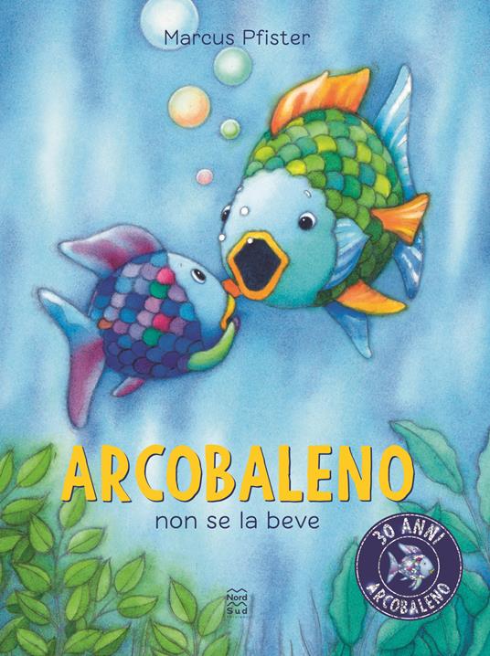 Arcobaleno non se la beve. Ediz. a colori - Marcus Pfister - copertina