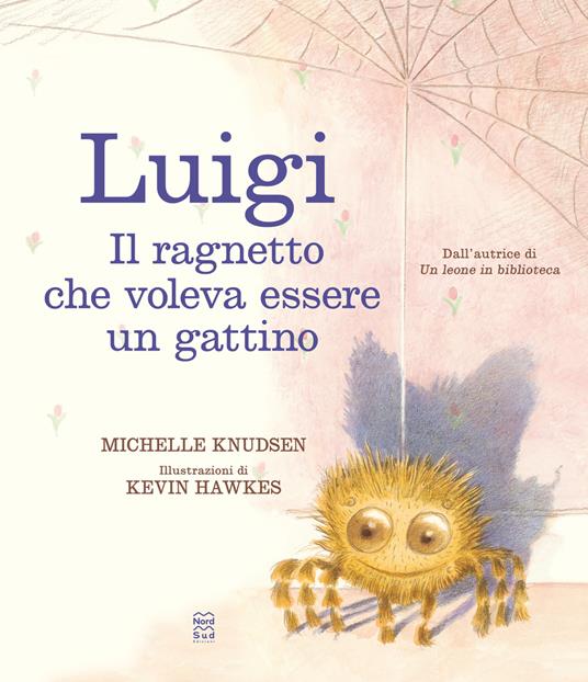 Luigi. Il ragnetto che voleva essere un gattino. Ediz. a colori - Michelle Knudsen - copertina