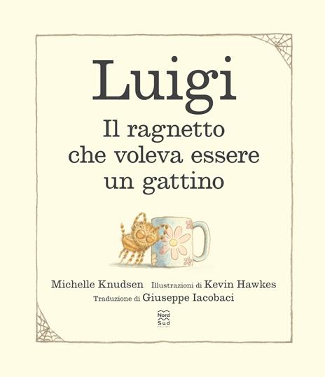 Luigi. Il ragnetto che voleva essere un gattino. Ediz. a colori - Michelle Knudsen - 2