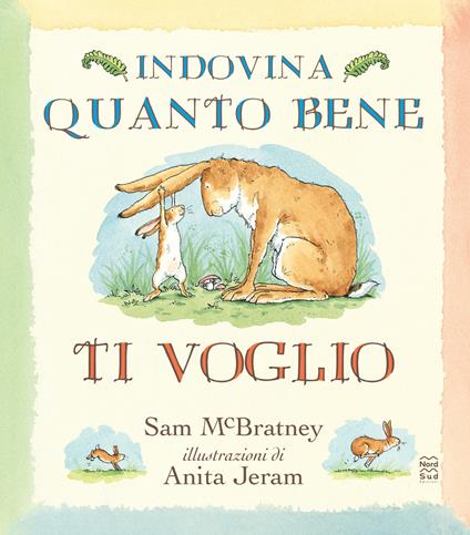 Indovina quanto bene ti voglio. Ediz. Illustrata 30 anni - Sam McBratney - copertina