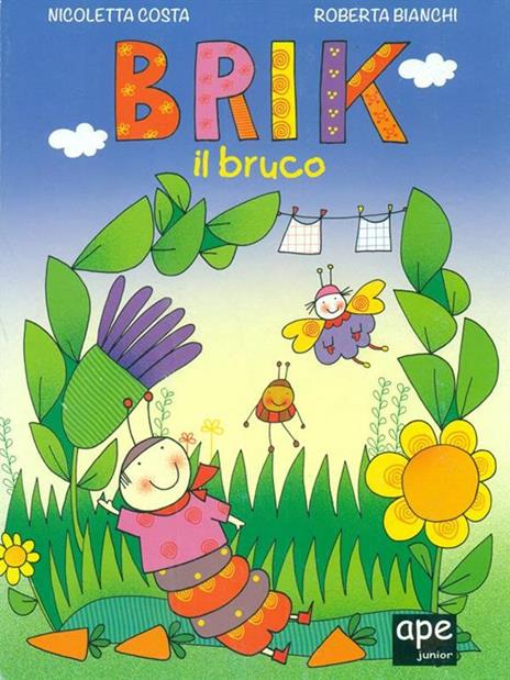 Brik il bruco. Nell'orto del bruchino. Ediz. illustrata - Nicoletta Costa,Roberta Bianchi - 2