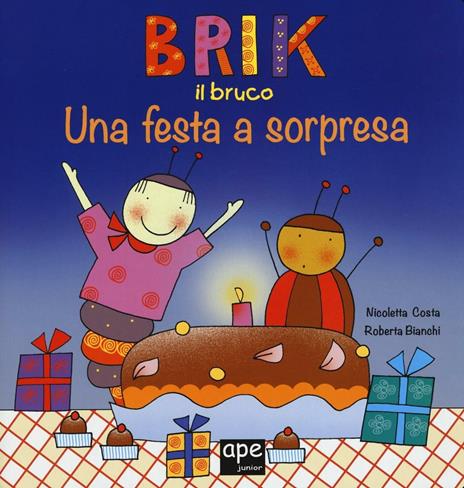 Brik il bruco una festa a sorpresa. Ediz. a colori - Nicoletta Costa,Roberta Bianchi - copertina