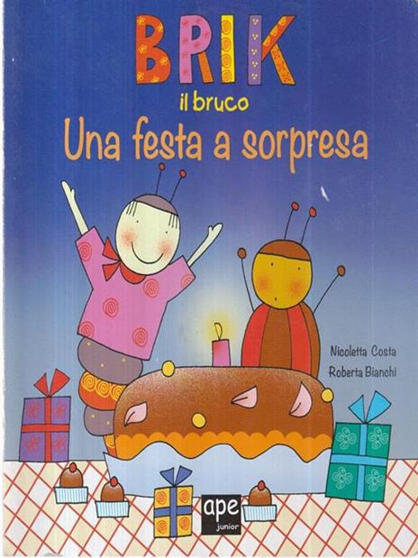 Brik il bruco una festa a sorpresa. Ediz. a colori - Nicoletta Costa,Roberta Bianchi - 2