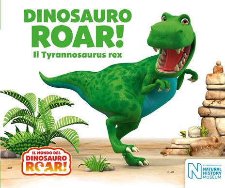 Dinosauro Roar! Il Tyrannosaurus rex. Il mondo del Dinosauro Roar! - copertina