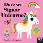 Dove sei Signor Unicorno? Ediz. a colori