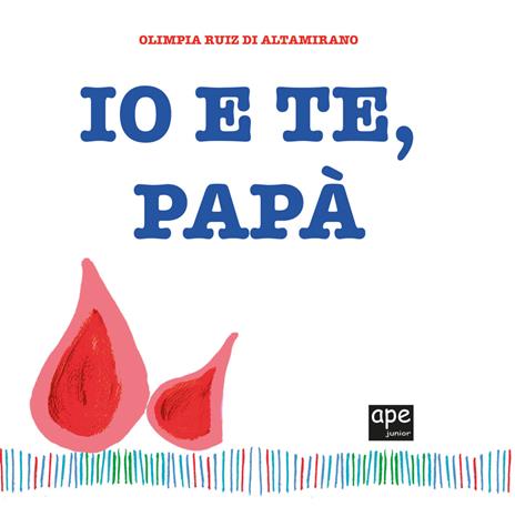 Io e te, papà - Olimpia Ruiz di Altamirano - copertina