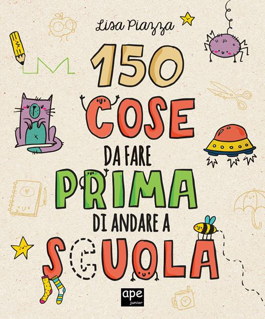 150 cose da fare prima di andare a scuola. Ediz. illustrata - Lisa Piazza - copertina