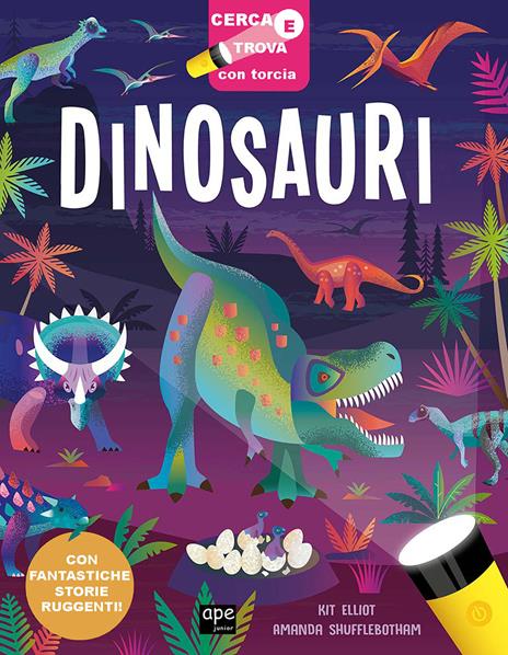 Dinosauri. Cerca e trova con torcia. Ediz. a colori - Libro - Ape Junior -  Libri gioco