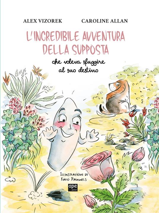 L'incredibile avventura della supposta che voleva sfuggire al suo destino. Ediz. illustrata - Alex Vizorek,Caroline Allan,Karo Pauwels - copertina