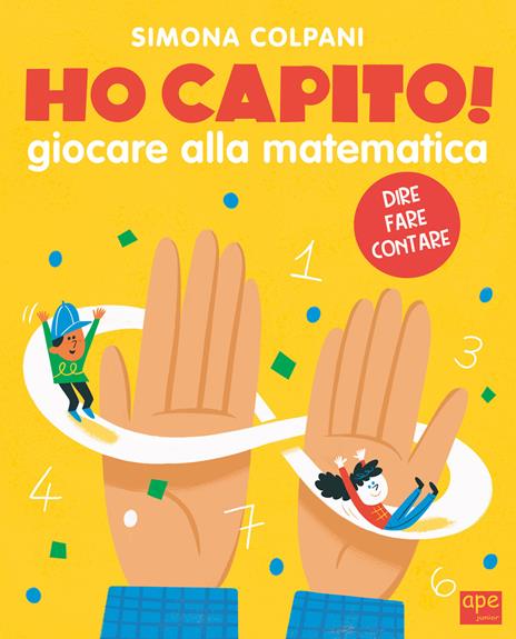 Ho capito! Scoprire la matematica giocando. Ediz. a colori - Simona Elena Colpani - copertina