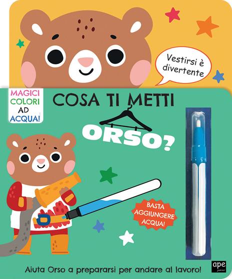 Cosa ti metti orso? Ediz. illustrata. Con pennarello magico - copertina