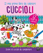 Cuccioli. Il mio primo libro da colorare. Scene di cuccioli da colorare. Ediz. illustrata