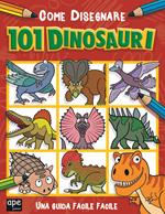 Come disegnare 101 dinosauri. Ediz. illustrata